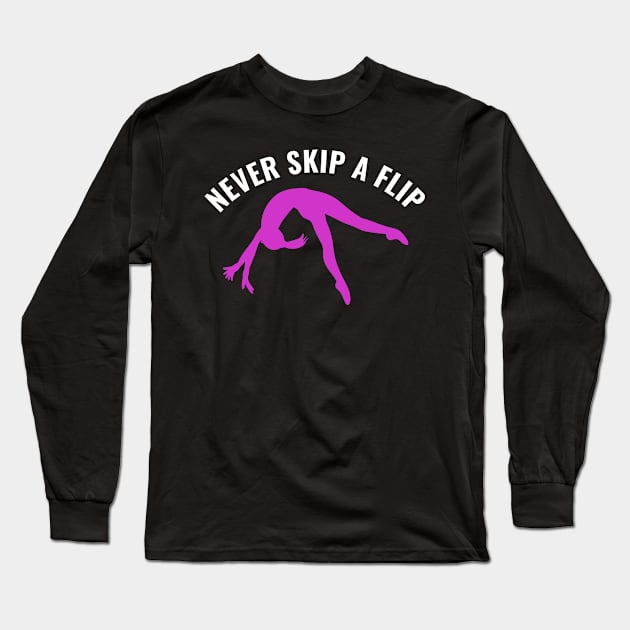 Gymnastics Funny Never Skip a Flip Gymnast Girl Long Sleeve T-Shirt by Dr_Squirrel